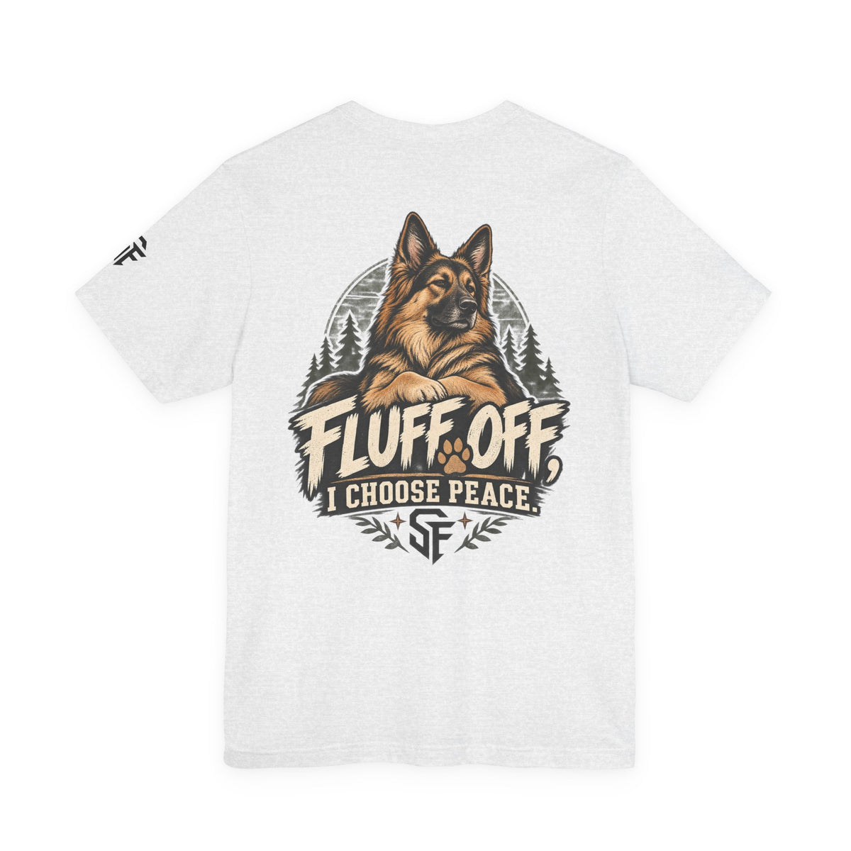 Fluff Off, I Choose Peace German Shepherd Tee-Protecting my peace, one paw at a time.