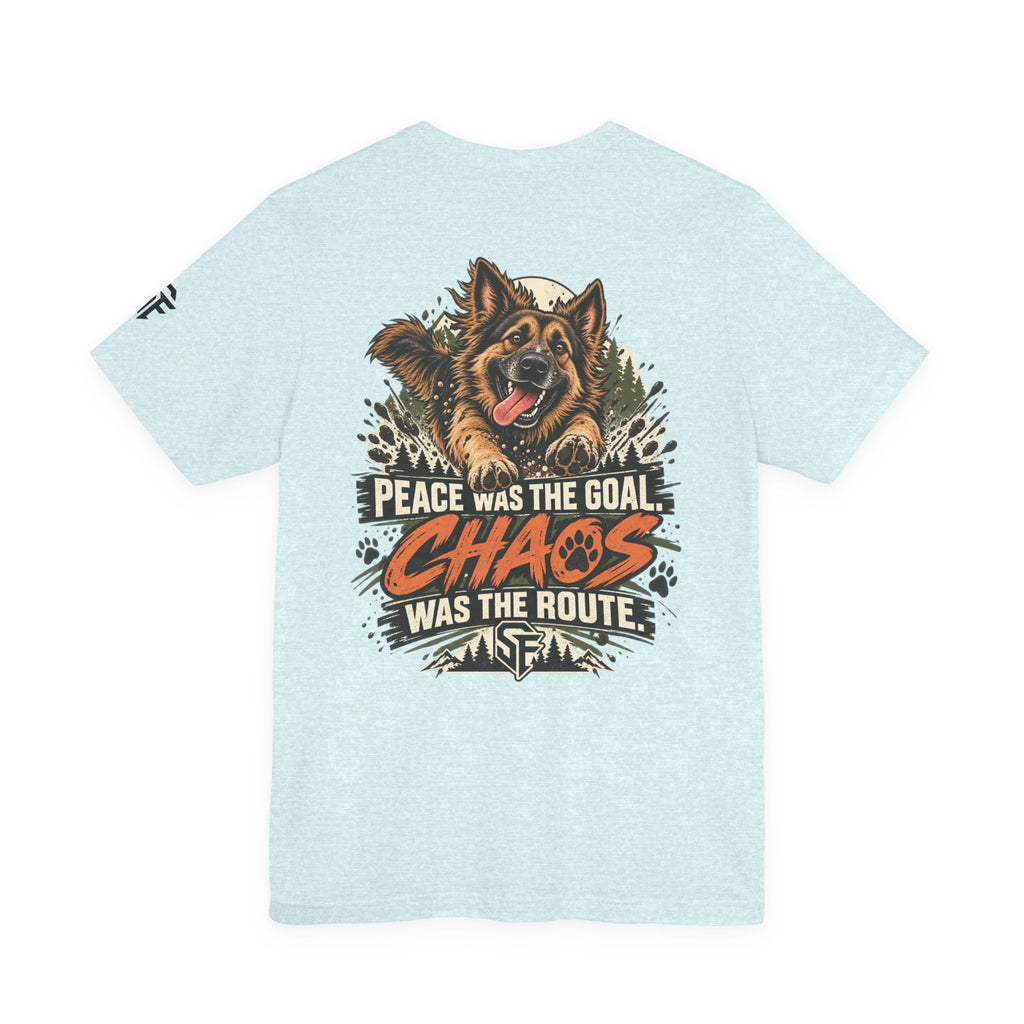 Peace Was the Goal, Chaos Was the Route German Shepherd Tee