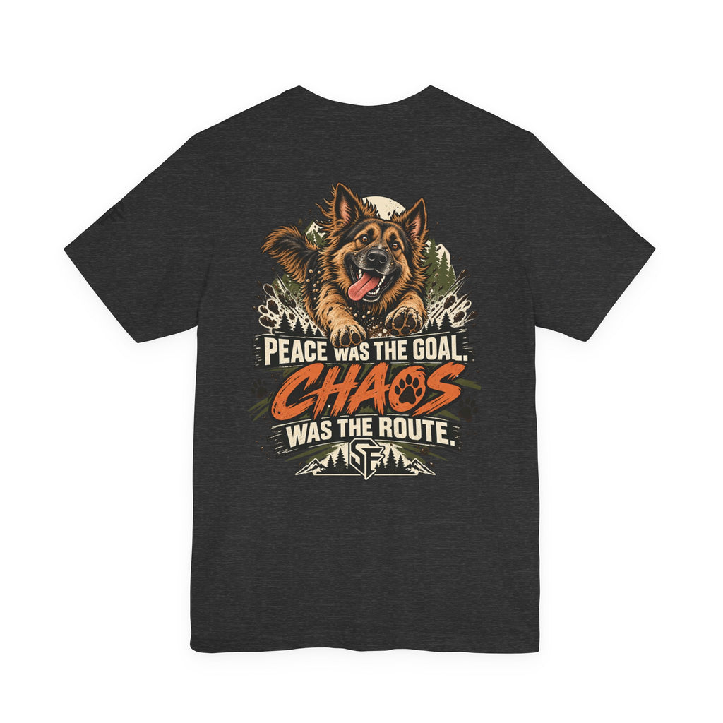 Peace Was the Goal, Chaos Was the Route German Shepherd Tee