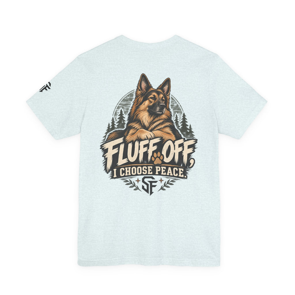 Fluff Off, I Choose Peace German Shepherd Tee-Protecting my peace, one paw at a time.