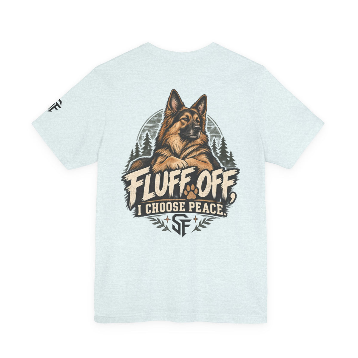 Fluff Off, I Choose Peace German Shepherd Tee-Protecting my peace, one paw at a time.