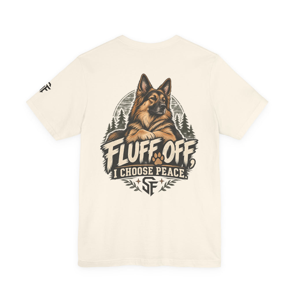 Fluff Off, I Choose Peace German Shepherd Tee-Protecting my peace, one paw at a time.