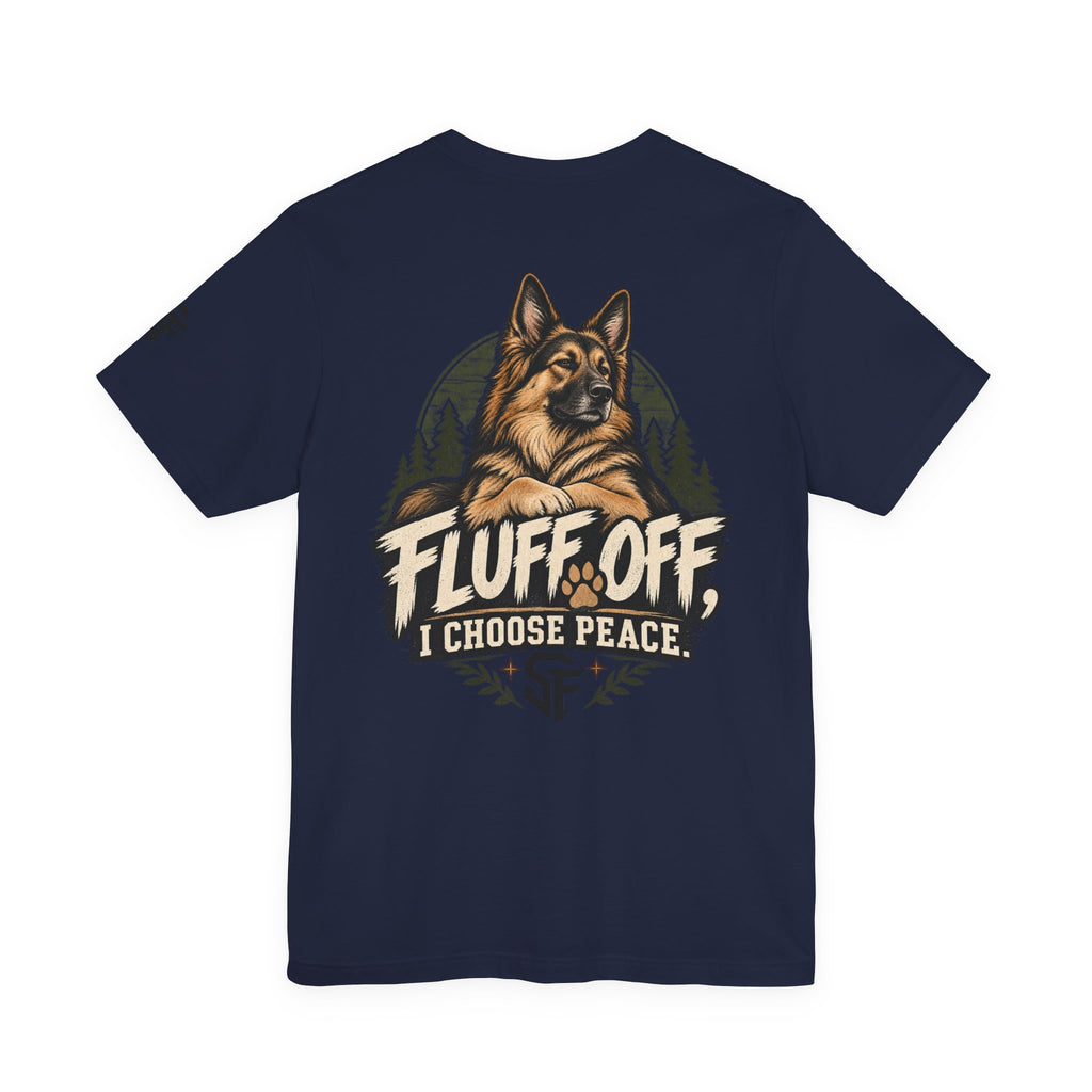 Fluff Off, I Choose Peace German Shepherd Tee-Protecting my peace, one paw at a time.