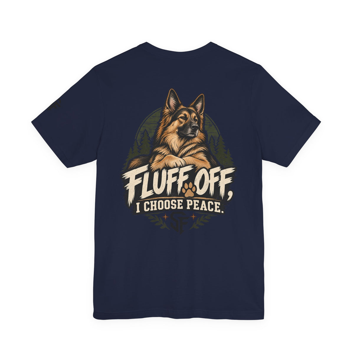 Fluff Off, I Choose Peace German Shepherd Tee-Protecting my peace, one paw at a time.