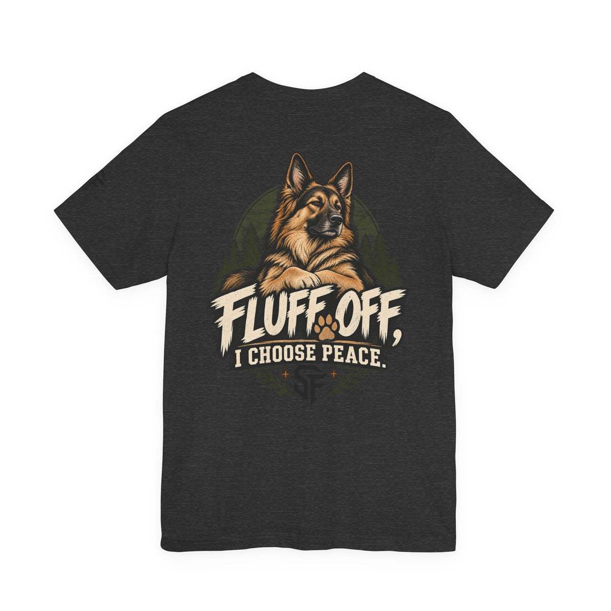 Fluff Off, I Choose Peace German Shepherd Tee-Protecting my peace, one paw at a time.