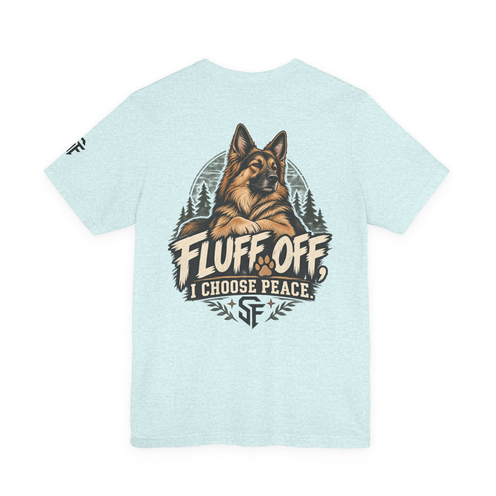 Fluff Off, I Choose Peace German Shepherd Tee-Protecting my peace, one paw at a time.