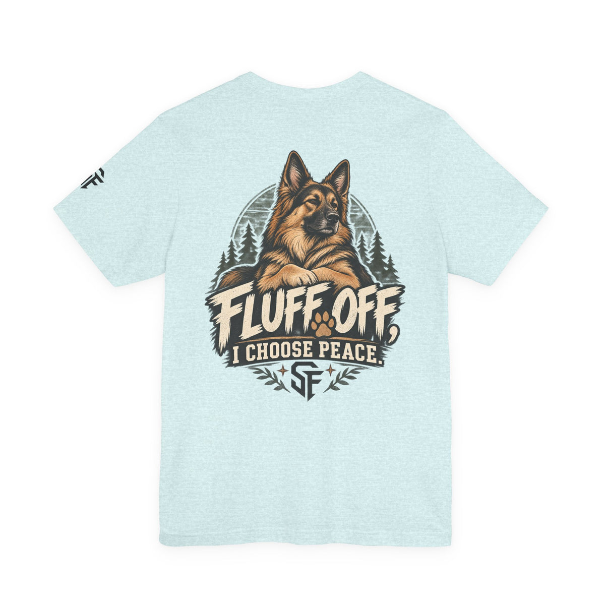 Fluff Off, I Choose Peace German Shepherd Tee-Protecting my peace, one paw at a time.