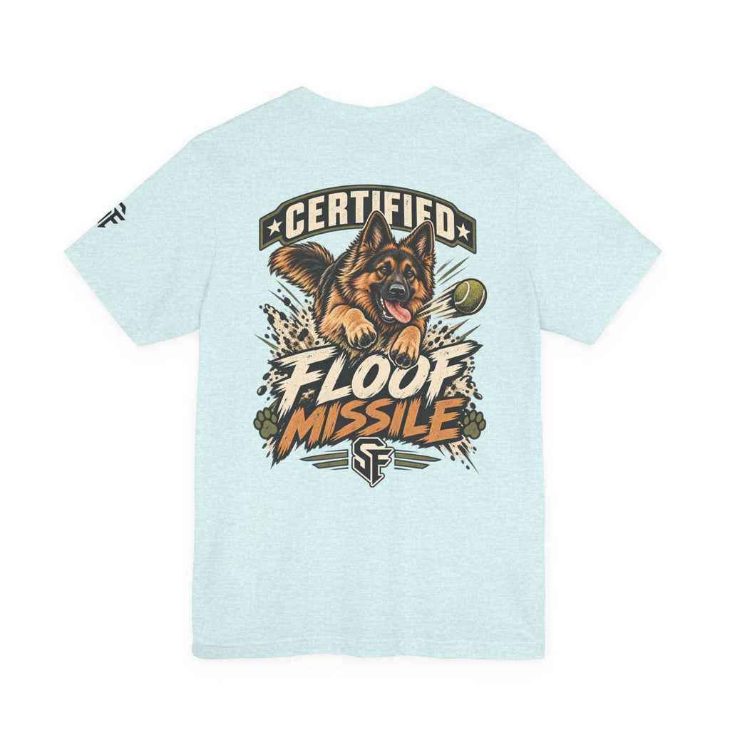 Certified Floof Missile German Shepherd Tee-Target acquired. Zoomies engaged.
