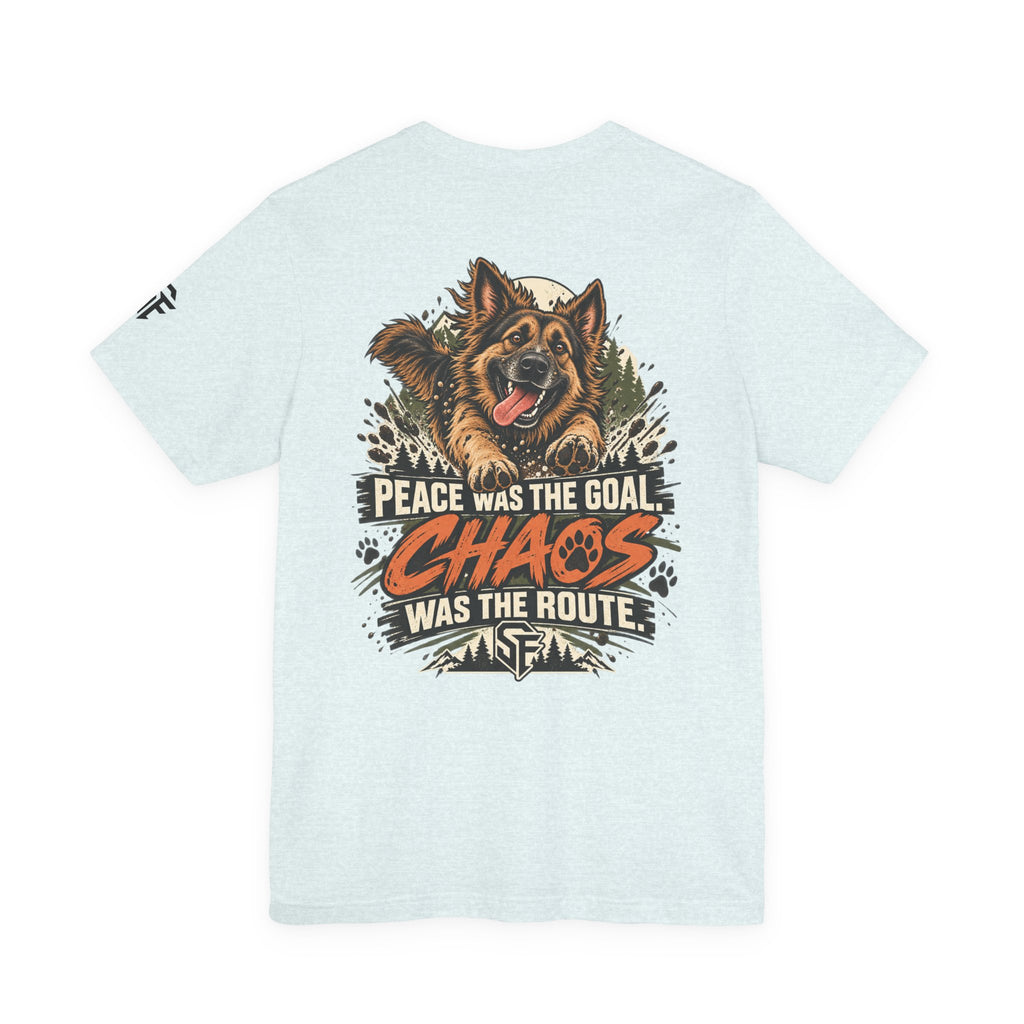 Peace Was the Goal, Chaos Was the Route German Shepherd Tee